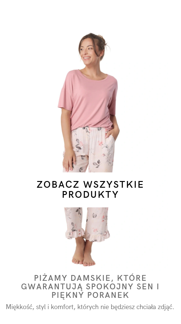 Piżamy damskie, które gwarantują spokojny sen i piękny poranek. Miękkość, styl, komfort, których nie będziesz chciała zdjąć.